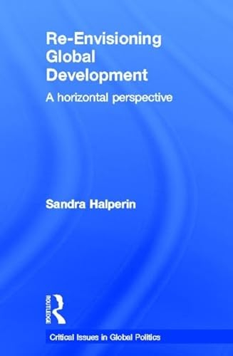 Re-envisioning global development : a horizontal perspective; Sandra. Halperin; 2013