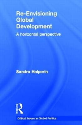 Re-envisioning global development : a horizontal perspective; Sandra. Halperin; 2013