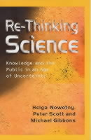 Re-thinking science - knowledge and the public in an age of uncertainty; Michael T. Gibbons; 2001