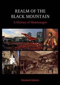 Realm of the Black Mountain : a history of Montenegro; Elizabeth Roberts; 2007