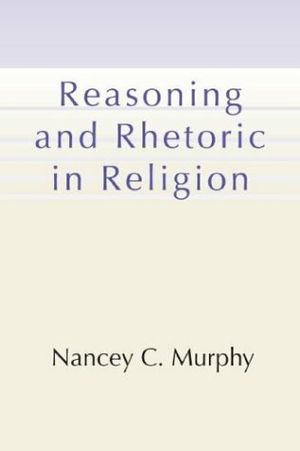 Reasoning and Rhetoric in Religion [With CDROM]; Nancey C. Murphy; 2002