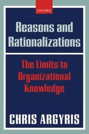 Reasons and Rationalizations; Chris Argyris; 2004