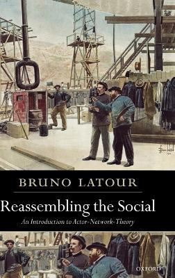 Reassembling the Social; Bruno Latour; 2005