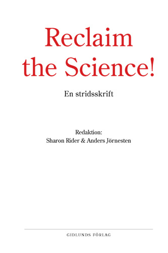 Reclaim the Science! : om vetenskapens avakademisering; Sharon Rider, Anders Jörnesten; 2007