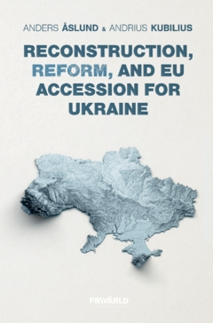 Reconstruction, reform, and EU Accession for Ukraine; Andrius Kubilius, Anders Åslund; 2023