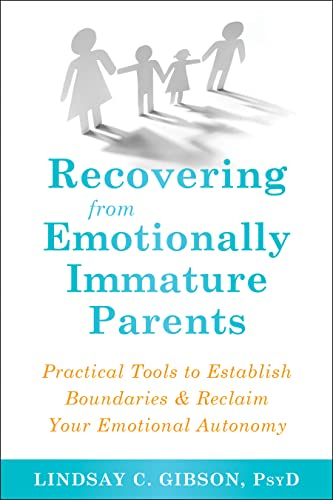 Recovering from Emotionally Immature Parents; Lindsay C Gibson; 2019