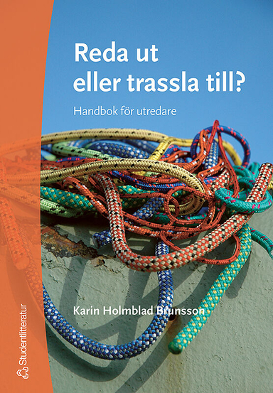 Reda ut eller trassla till? : handbok för utredare; Karin Holmblad Brunsson; 2005