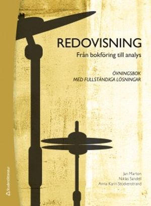 Redovisning : från bokföring till analys - övningsbok med fullständiga lösningar; Jan Marton, Niklas Sandell, Anna-Karin Stockenstrand; 2018