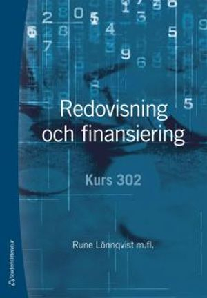 Redovisning och finansiering : kurs 302; Rune Lönnqvist, Per Arvidson, Caisa Drefeldt, Sigurd Hansson, Hans Lindquist, Christer Peterson, Eva Törning; 2013