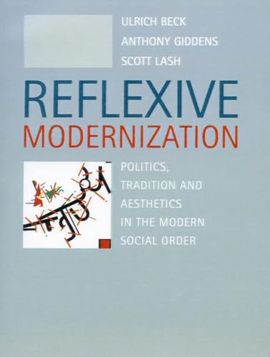 Reflexive Modernization; Ulrich Beck, Anthony Giddens, Scott Lash; 1994