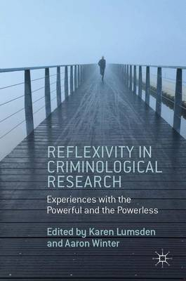 Reflexivity in Criminological Research; Aaron Winter, K Lumsden; 2014