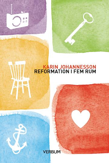 Reformation i fem rum; Karin Johannesson; 2017