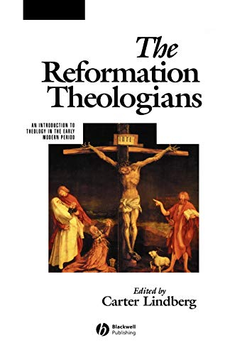 Reformation theologians - an introduction to theology in the early modern p; Carter Lindberg; 2001