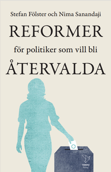 Reformer för politiker som vill bli återvalda; Stefan Fölster, Nima Sanandaji; 2023