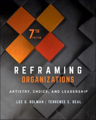 Reframing Organizations; Lee G Bolman, Terrence E Deal; 2021