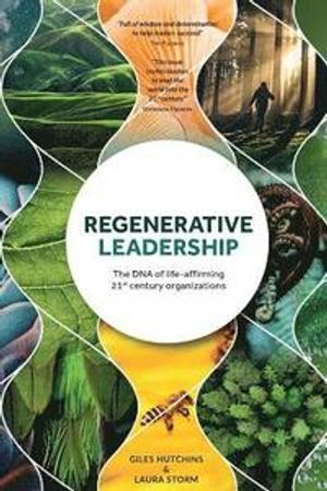 Regenerative Leadership; Giles Hutchins, Laura Storm; 2019