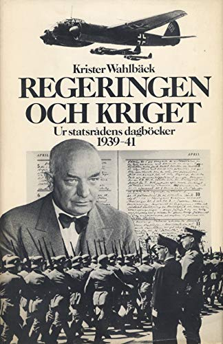 Regeringen och kriget: Ur statsrådens dagböcker 1939-41; Krister Wahlbäck; 1972