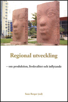 Regional utveckling : om produktion, livskvalitet och inflytande; Sune Berger, Anna-Lena Berglund, Thomas Blom, Bengt Dahlgren, Lotta Braunerhielm, Gunnel Forsberg, Inger Johansson, Svante Karlsson, Freddy Kjellström, Susan Marton, Kerstin Rosenberg, Curt Räftegård, Bengt Starrin, Alf Sundin; 2008