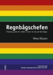 Regnbågschefen : praktisk guide för chefer : så blir du bra på hbt-frågor; Petra Elisson; 2011