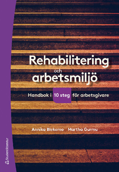 Rehabilitering och arbetsmiljö : handbok i tio steg för arbetsgivare; Annika Blekemo, Martha Gurmu; 2021