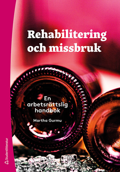 Rehabilitering och missbruk : en arbetsrättslig handbok; Martha Gurmu; 2021