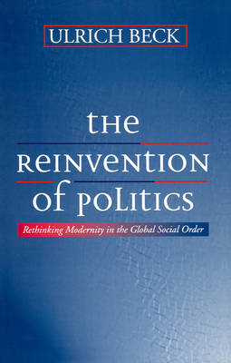 Reinvention of politics - rethinking modernity in the global social order; Ulrich Beck; 1996