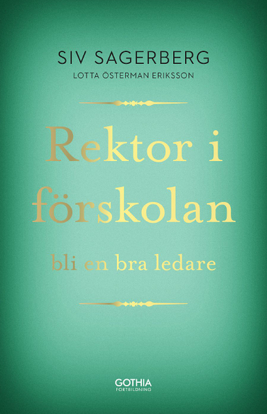 Rektor i förskolan : bli en bra ledare; Siv Sagerberg, Lotta Österman Eriksson; 2019