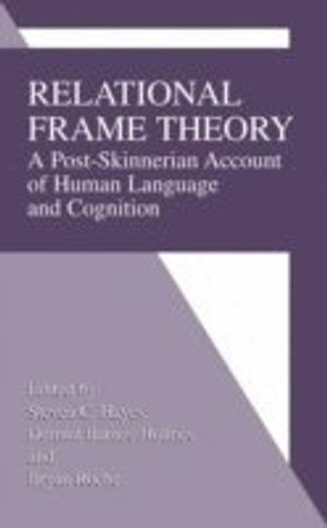 Relational frame theory : a post-Skinnerian account of human language and cognition; Steven C. Hayes, Dermot Barnes-Holmes, Bryan Roche; 2001