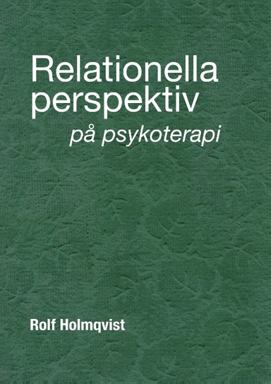 Relationella perspektiv på psykoterapi : Relationella perspektiv på psykote; Rolf Holmqvist; 2018