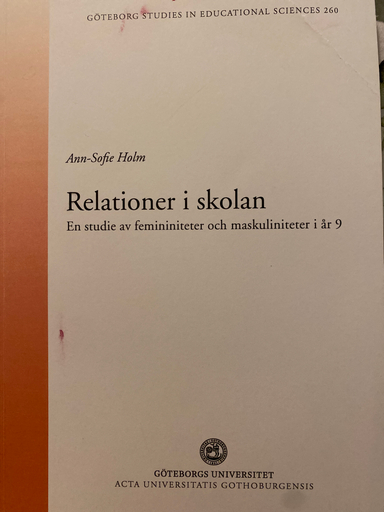 Relationer i skolan : en studie av femininiteter och maskuliniteter i år 9; Ann-Sofie Holm; 2008