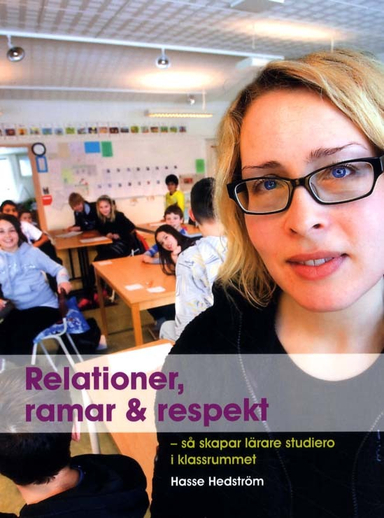 Relationer, ramar & respekt : så skapar lärare studiero i klassrummet; Hasse Hedström; 2011