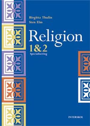 Religion 1 & 2 : specialisering; Birgitta Thulin, Sten Elm; 2012