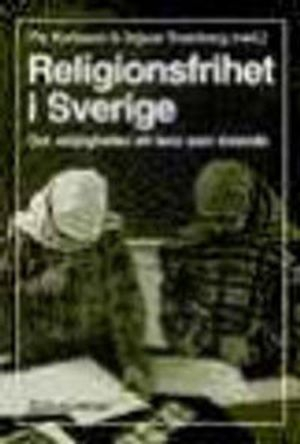 Religionsfrihet i Sverige - Om möjligheten att leva som troende; Pia Karlsson Minganti, Ingvar Svanberg, Karin Borevi, Åsa Nilsson; 1997