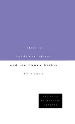 Religious Fundamentalisms and the Human Rights of Women; C Howland; 2001