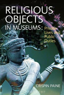 Religious Objects in Museums; Crispin Paine; 2013