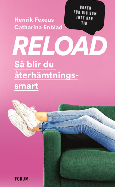 Reload : så blir du återhämtningssmart; Henrik Fexeus, Catharina Enblad; 2019