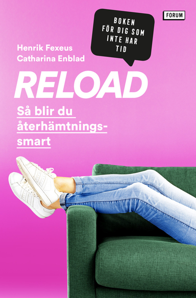 Reload : så blir du återhämtningssmart; Henrik Fexeus, Catharina Enblad; 2020