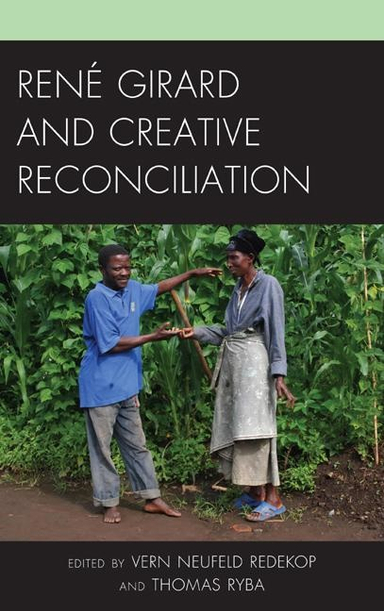 Rene girard and creative reconciliation; Thomas Ryba; 2014