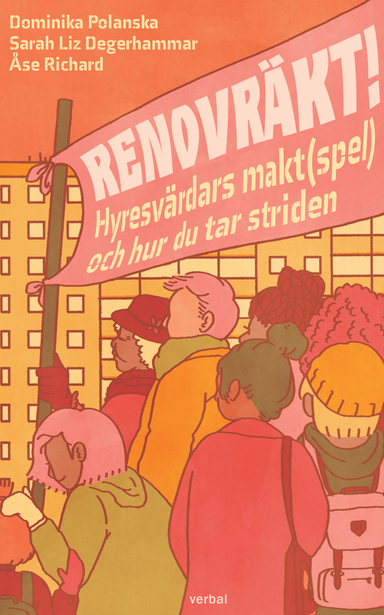 Renovräkt! : hyresvärdars makt(spel) och hur du tar striden; Dominika Polanska, Sarah Degerhammar, Åse Richard; 2019