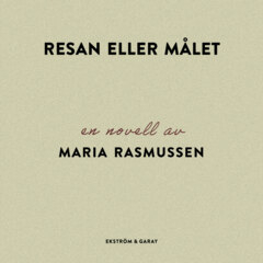 Resan eller målet; Maria Rasmussen; 2024