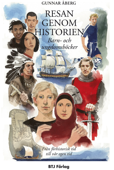 Resan genom historien : från förhistorisk tid till vår egen tid : barn- och ungdomsböcker; Gunnar Åberg; 2011