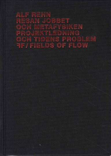 Resan, jobbet och metafysiken : Projektledning och tidens problem; Alf Rehn, Fields of Flow,; 2004