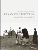 Resan till Egypten : drottning Victorias fotografiska liv; Göran Alm, Björn Axel Johansson; 2012