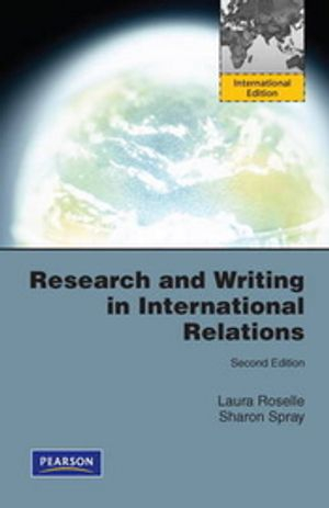 Research and Writing in International Relations; Laura Roselle, Sharon Spray; 2011