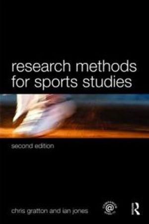 Research Methods for Sports Studies; Chris Gratton, Ian Jones; 2009