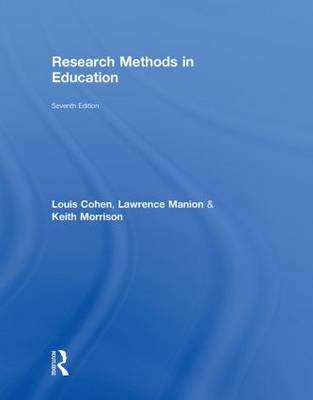 Research Methods in Education; Louis Cohen, Lawrence Manion, Keith Morrison; 2011