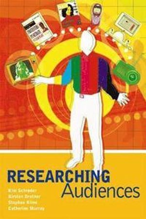 Researching Audiences; Catherine Murray, Kim Schrder, Kirsten Drotner, Steve Kline; 2003