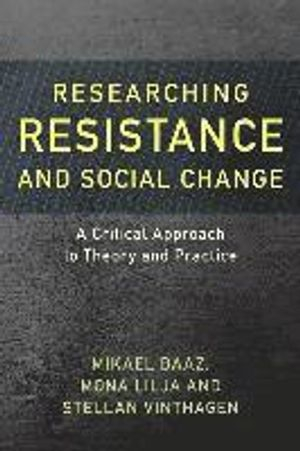 Researching Resistance and Social Change; Mikael Baaz, Mona Lilja, Stellan Vinthagen; 2017