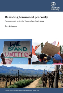 Resisting feminised precarity : farm workers in post-strike Western Cape, South Africa; Åsa Eriksson; 2018