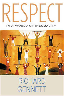 Respect in a World of Inequality; Richard Sennett; 2004